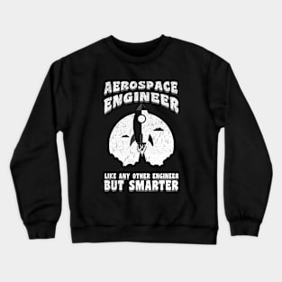 Aerospace Engineer Like Any Other Engineer But Smarter Crewneck Sweatshirt